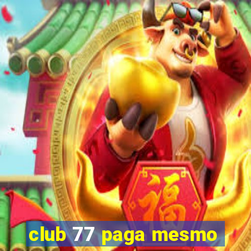 club 77 paga mesmo